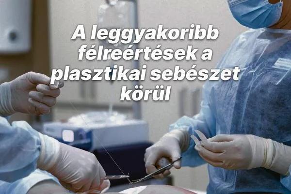 A leggyakoribb félreértések a plasztikai sebészet körül
