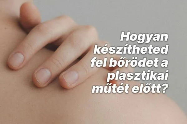 Hogyan készítheted fel bőrödet a plasztikai műtét előtt?