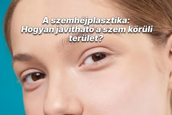 Eyelid Surgery (Blepharoplasty): How to Rejuvenate the Area Around the Eyes?